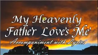 My Heavenly Father Loves Me - Accompaniment with Lyrics
