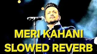 Meri Kahani (Slowed Reverbed) | Atif Aslam | Mahmood Rahman, Sameer Shami & Farhad Humayun