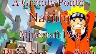 A Grande Ponte Naruto PT 01/02 - Minecraft PS3 #09