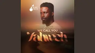 We Call You Yahweh