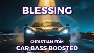 BLESSING &ndash; Christian EDM Car Bass Boosted | Faith-Driven Bass Music
