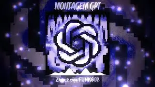 MONTAGEM GPT &ndash; Zhanbxqq x FUNKGOD | AI-CORE FUTURE PHONK ⚡💻