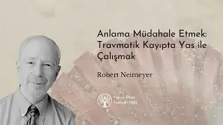 Anlama Müdahale Etmek: Tramvatik Kayıpta Yas ile Çalışmak / Robert Neimeyer