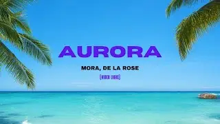 Mora, De La Rose - AURORA (Letra/Lyrics)