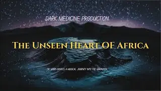 The Unseen Heart OF Africa at 60  | Dark Medicine Production| #darkambientmusic#darktropical