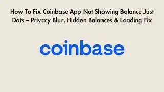 How To Fix Coinbase App Not Showing Balance Just Dots &ndash; Privacy Blur, Hidden Balances & Loading Fix