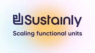How to Scale LCA Models Using Functional Units in Sustainly | Life Cycle Assessment Tutorial