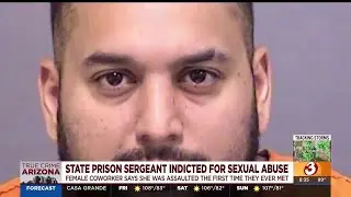 Arizona prison sergeant indicted for sexual abuse