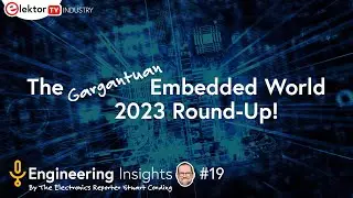 Elektor Engineering Insights Show #19 &mdash; Обзор (гигантского) мира встраиваемых систем 2023 года