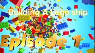 Building a Lego Ship Episode 1 (The Whole)