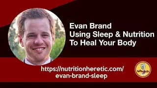 Sleep; Using Sleep and Nutrition to Heal Your Body, with Evan Brand