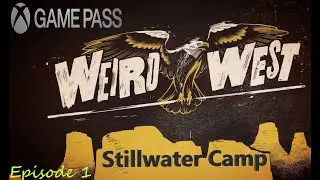 Weird West: Episode 1- Stillwater Camp! Hidden Stash/Playthrough/Grackle/Game Pass