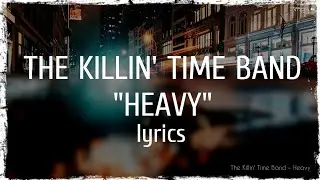 The Killin' Time Band - Heavy (lyrics)