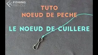 {★FishingFriendly★} ► TUTO - Noeud - Le noeud de cuillère