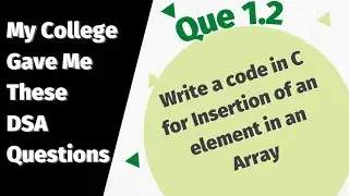 Que 1.2 | Write a code in C for Insertion in an Array | Array Insertion | DSA Problem | Coding Crush