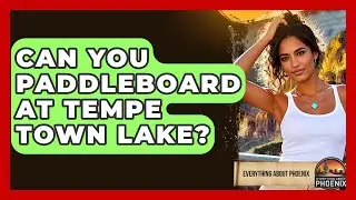 Can You Paddleboard At Tempe Town Lake? - Everything About Phoenix