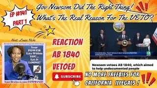 EP#141 Part 1 - GOVERNOR NEWSOM VETOED  AB1840 - NO FREEBIES TO CALIFORNIA ILLEGALS