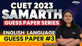 CUET 2023 | ENGLISH LANGUAGE | Guess Paper #3 | Most Important Questions | Samarth