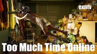 Too Much Time Online And Too Many Podcasts! Content Watching Burnout! Go Outside & Touch Some Ass!