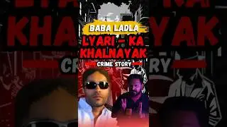 Baba Ladla | Karachi Ka Khalnayak | Gangster Of Karachi Real LIfe Story 😱🔥 crime series Ep 2