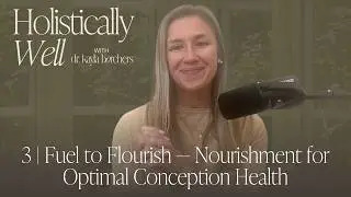 3 | Fuel to Flourish &mdash; Nourishment for Optimal Conception Health