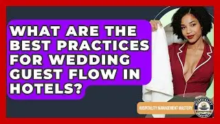 What Are The Best Practices For Wedding Guest Flow In Hotels? - Hospitality Management Mastery