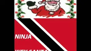 NINJA - WEY SANTA - TRINIDAD & TOBAGO SOCA PARANG 2012