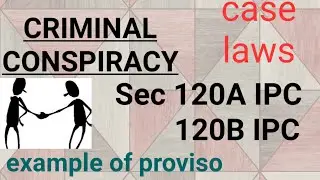 Sec 120A & 120B IPC - CRIMINAL CONSPIRACY & PUNISHMENT