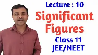 Class 11: Lec 10 - Significant figures for JEE/NEET.