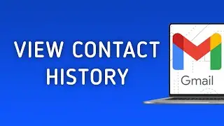 How To View Contact History In Gmail On PC
