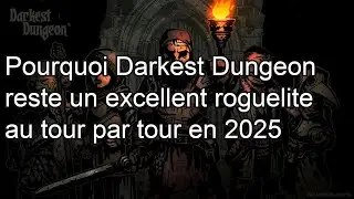 Darkest Dungeon - Pourquoi il reste un excellent roguelite en 2025