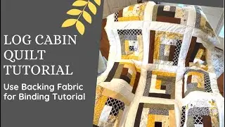 Log Cabin Quilt Tutorial / Backing Fabric for Binding Tutorial 