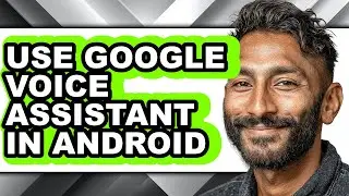How to Use Google Voice Assistant in Android - Full Guide