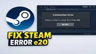 How to Fix Steam Connection Error e20
