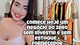 COMO COME&Ccedil;AR UM NEG&Oacute;CIO DO ZERO SEM INVESTIMENTO E SEM ESTOQUE