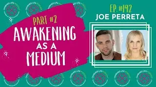 192: Awakening as a Medium, Part 2 | Joe Perreta, Medium