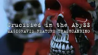 Magigravis - Crucified In The Aby$$ (feat. Trashcanbino)