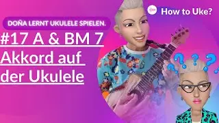 How to Uke? Do&ntilde;a lernt die Ukulele! # 17 Dein/mein 1. Barre Akkord: BM7 und A Dur Tutorial
