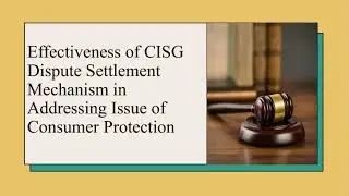Effectiveness of CISG Dispute Settlement Mechanism in Addressing Issue of Consumer Protection