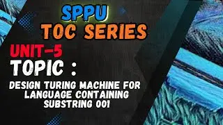 Lecture 13 -Design Turing Machine To Accept Language Containing Substring 001|UNIT-5|SPPU|TOC SERIES