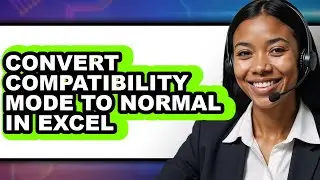 How to Convert Compatibility Mode to Normal in Excel (updated)