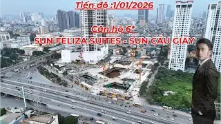 Tiến độ Sun Feliza Suites - Sun Cầu Giấy đầu năm 2026 | Th&ocirc;ng tin k&yacute; HĐMB