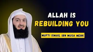 You&rsquo;re Tired Because Allah Is Rebuilding You | Islamic Reminder Inspired by Mufti Menk