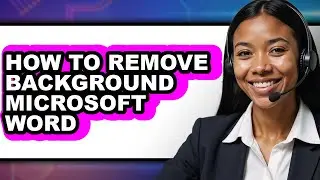 How to Remove Background Microsoft Word - Full Guide