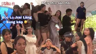 Phần 2 - Gái Xinh nhảy nhạc sàn Đám cưới Độc Lạ Jrai Làng Sung kép Đức cơ - Vũ Tiến Tây nguyên TV