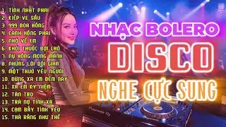 Nhạc Bolero Disco - Sôi Động, Nghe Là Thấy Mê