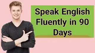 Speak English fluently in 90 Days | Improve Your English in 90 Days