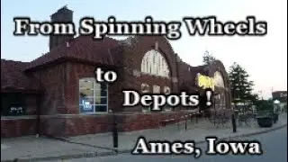 From Spinning Wheels to Depots!  Ames, Iowa