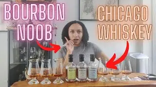 Bourbon NOOB Tries Chicago Whiskey - Will She Like Any of Them?