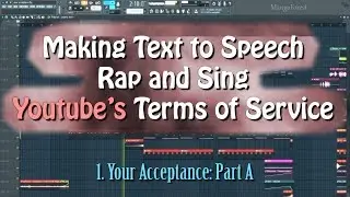 Making Text to Speech Rap and Sing Youtube's Terms of Service (1. Your Acceptance: Part A)